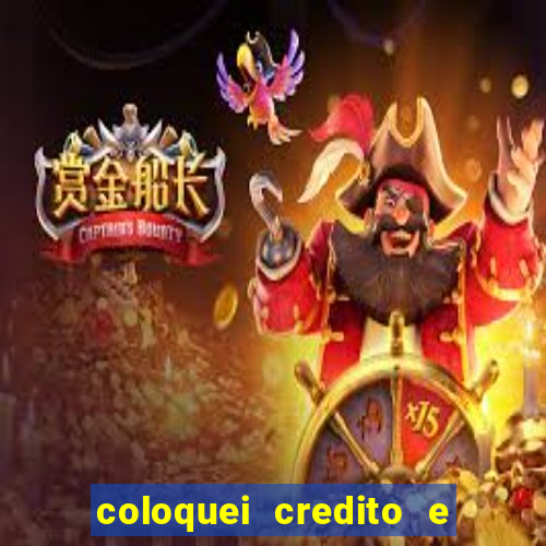 coloquei credito e nao caiu vivo